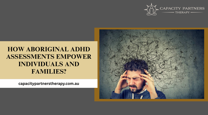 How Aboriginal ADHD Assessments Empower Individuals and Families?